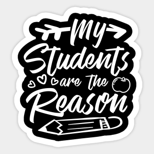 My Students are the Reason Teacher Sticker